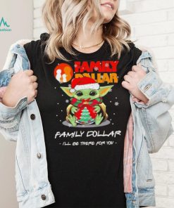 Official baby Yoda hug ball hat santa Family Dollar I’ll be there for you merry christmas shirt