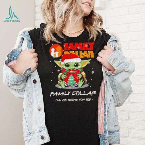 Official baby Yoda hug ball hat santa Family Dollar I’ll be there for you merry christmas shirt