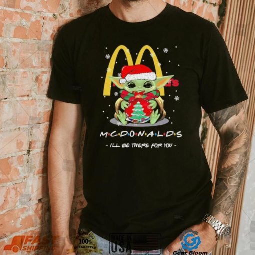 Official baby Yoda hug ball hat santa McDonald’s I’ll be there for you merry christmas shirt