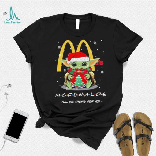 Official baby Yoda hug ball hat santa McDonald’s I’ll be there for you merry christmas shirt