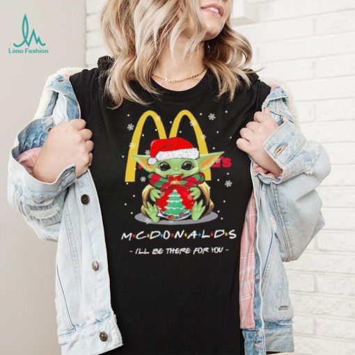 Official baby Yoda hug ball hat santa McDonald’s I’ll be there for you merry christmas shirt