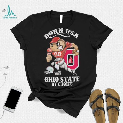 Official born usa Ohio State by choice mascot 2023 shirt