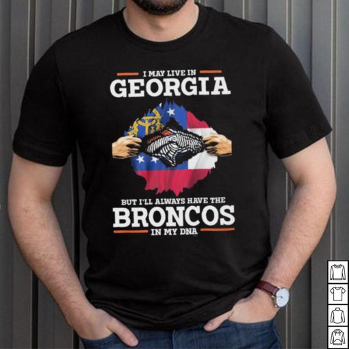 Official i May Live In Georgia But I’ll Always Have The Broncos In My DNA shirt