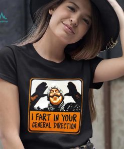 Official i fart in your general derection shirt