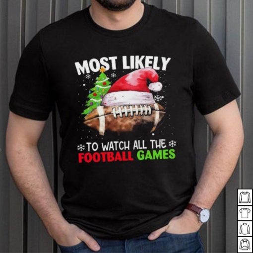 Official most Likely To Watch All The Football Games Christmas Football 2023 Sweatshirt