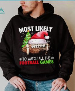 Official most Likely To Watch All The Football Games Christmas Football 2023 Sweatshirt