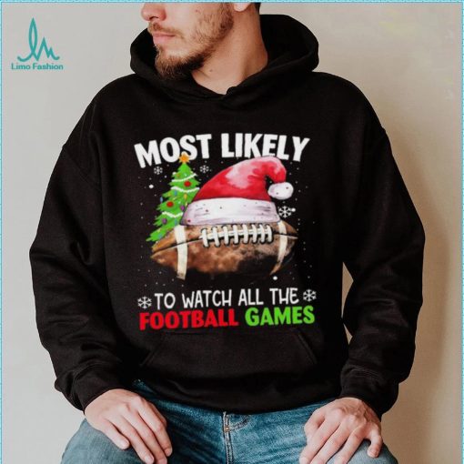 Official most Likely To Watch All The Football Games Christmas Football 2023 Sweatshirt