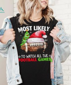 Official most Likely To Watch All The Football Games Christmas Football 2023 Sweatshirt