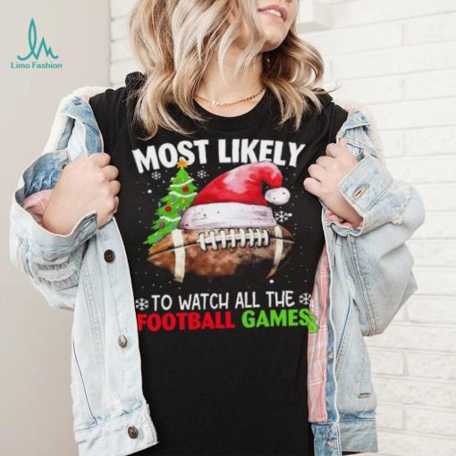 Official most Likely To Watch All The Football Games Christmas Football 2023 Sweatshirt