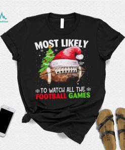 Official most Likely To Watch All The Football Games Christmas Football 2023 Sweatshirt