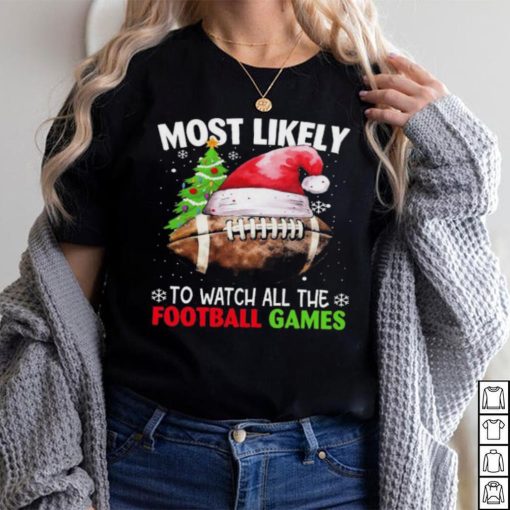 Official most Likely To Watch All The Football Games Christmas Football 2023 Sweatshirt