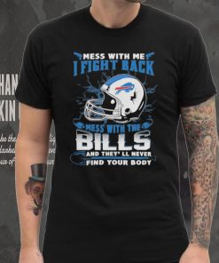 Official nFL Football Buffalo Bills Mess With Me I Fight Back Mess With My Team And They’ll Never Find Your Body Shirt