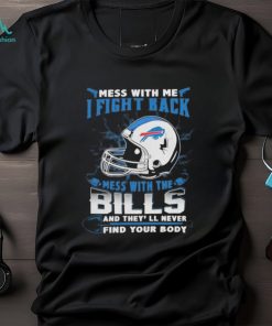 Official nFL Football Buffalo Bills Mess With Me I Fight Back Mess With My Team And They’ll Never Find Your Body Shirt