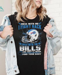 Official nFL Football Buffalo Bills Mess With Me I Fight Back Mess With My Team And They’ll Never Find Your Body Shirt