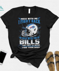 Official nFL Football Buffalo Bills Mess With Me I Fight Back Mess With My Team And They’ll Never Find Your Body Shirt