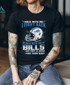 Official nFL Football Buffalo Bills Mess With Me I Fight Back Mess With My Team And They’ll Never Find Your Body Shirt