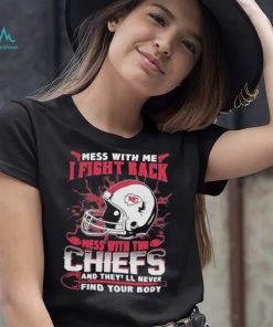 Official nFL Football Kansas City Chiefs Mess With Me I Fight Back Mess With My Team And They’ll Never Find Your Body Shirt