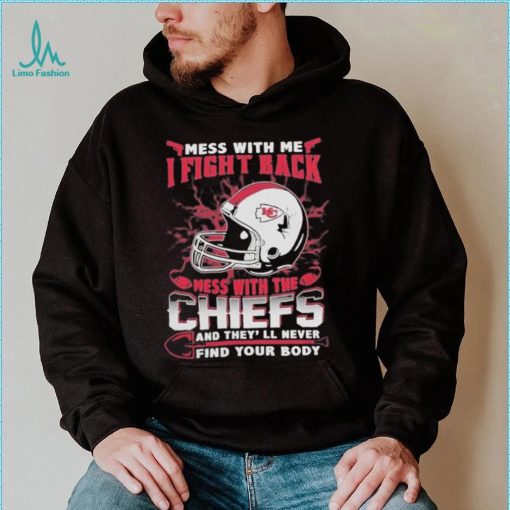 Official nFL Football Kansas City Chiefs Mess With Me I Fight Back Mess With My Team And They’ll Never Find Your Body Shirt