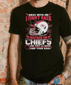 Official nFL Football Kansas City Chiefs Mess With Me I Fight Back Mess With My Team And They’ll Never Find Your Body Shirt