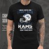 Official nFL Football Los Angeles Rams Mess With Me I Fight Back Mess With My Team And They’ll Never Find Your Body Shirt