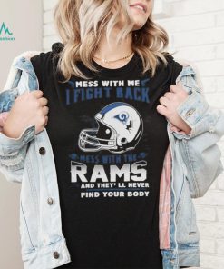 Official nFL Football Los Angeles Rams Mess With Me I Fight Back Mess With My Team And They’ll Never Find Your Body Shirt