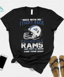 Official nFL Football Los Angeles Rams Mess With Me I Fight Back Mess With My Team And They’ll Never Find Your Body Shirt