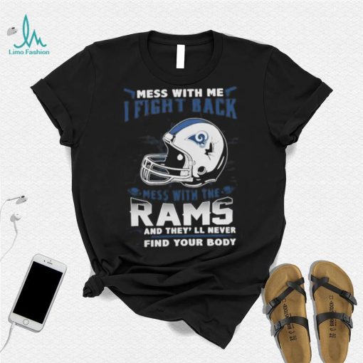 Official nFL Football Los Angeles Rams Mess With Me I Fight Back Mess With My Team And They’ll Never Find Your Body Shirt