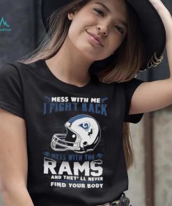 Official nFL Football Los Angeles Rams Mess With Me I Fight Back Mess With My Team And They’ll Never Find Your Body Shirt