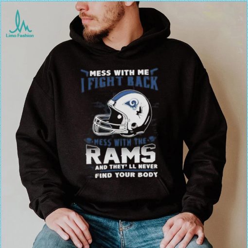 Official nFL Football Los Angeles Rams Mess With Me I Fight Back Mess With My Team And They’ll Never Find Your Body Shirt