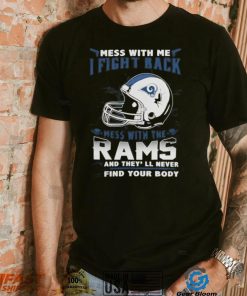 Official nFL Football Los Angeles Rams Mess With Me I Fight Back Mess With My Team And They’ll Never Find Your Body Shirt