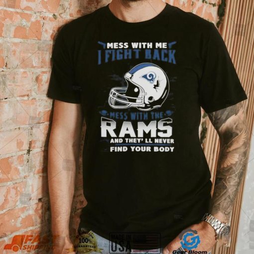 Official nFL Football Los Angeles Rams Mess With Me I Fight Back Mess With My Team And They’ll Never Find Your Body Shirt