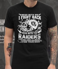 Official nFL Football Oakland Raiders Mess With Me I Fight Back Mess With My Team And They’ll Never Find Your Body Shirt