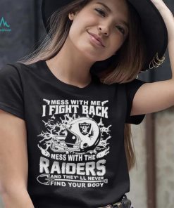 Official nFL Football Oakland Raiders Mess With Me I Fight Back Mess With My Team And They’ll Never Find Your Body Shirt