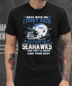 Official nFL Football Seattle Seahawks Mess With Me I Fight Back Mess With My Team And They’ll Never Find Your Body Shirt