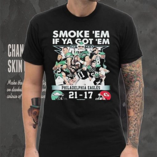 Official smoke ‘Em If Ya Got ‘Em Philadelphia Eagles 21 17 Kansas City Chiefs November 20, 2023 shirt