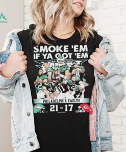 Official smoke ‘Em If Ya Got ‘Em Philadelphia Eagles 21 17 Kansas City Chiefs November 20, 2023 shirt