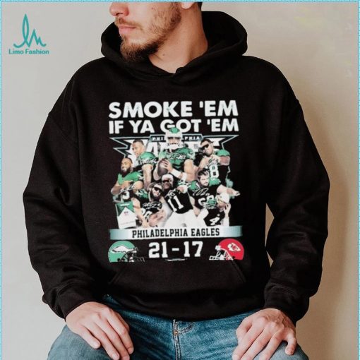 Official smoke ‘Em If Ya Got ‘Em Philadelphia Eagles 21 17 Kansas City Chiefs November 20, 2023 shirt