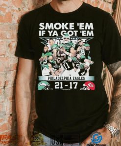 Official smoke ‘Em If Ya Got ‘Em Philadelphia Eagles 21 17 Kansas City Chiefs November 20, 2023 shirt