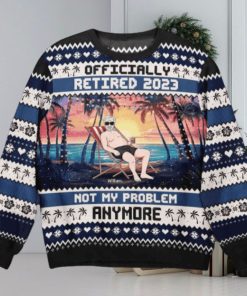 Officially Retired 2023 Not My Problem Anymore Christmas Ugly Sweater