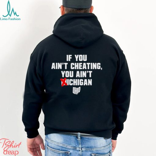 Ohio State Buckeyes If You Ain’t Cheating You Ain’t Michigan Shirt