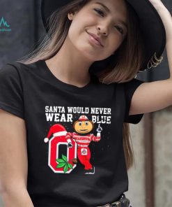 Ohio State Buckeyes Santa Would Never Wear Blue Christmas Shirt