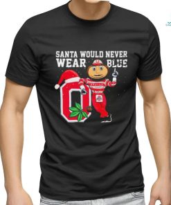 Ohio State Buckeyes Santa Would Never Wear Blue Christmas Shirt