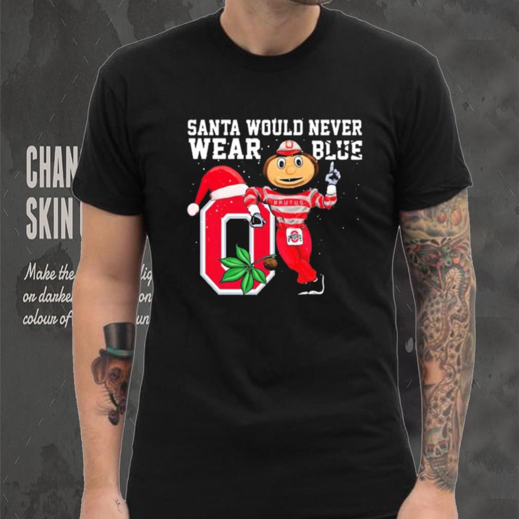 Ohio State Buckeyes Santa Would Never Wear Blue Christmas Shirt Ohio State Buckeyes Santa Would Never Wear Blue Christmas Shirt