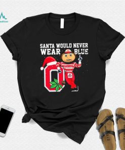 Ohio State Buckeyes Santa Would Never Wear Blue Christmas Shirt