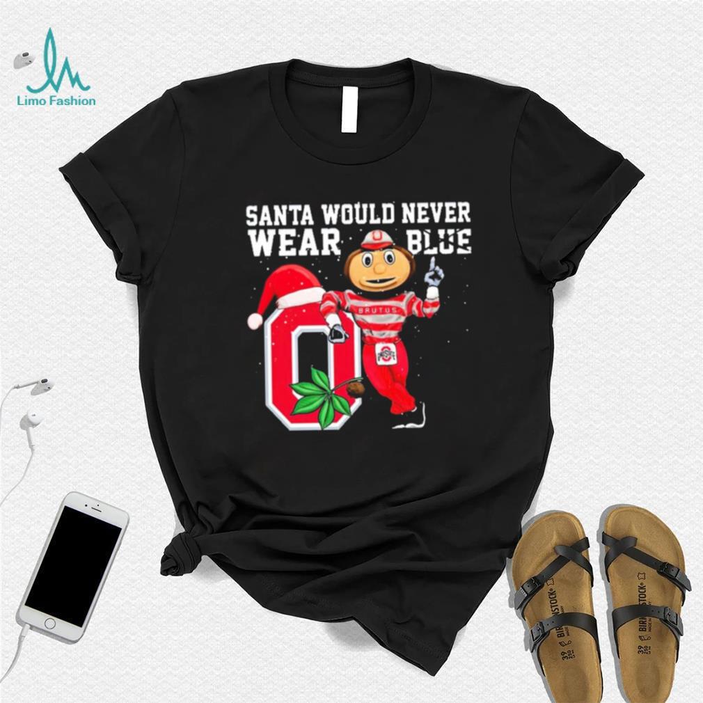 Ohio State Buckeyes Santa Would Never Wear Blue Christmas Shirt Ohio State Buckeyes Santa Would Never Wear Blue Christmas Shirt