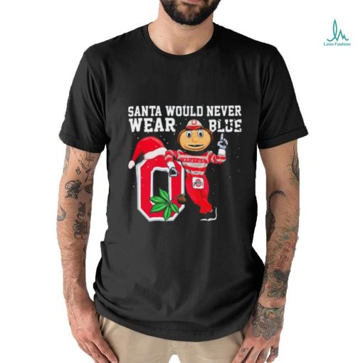 Ohio State Buckeyes Santa Would Never Wear Blue Christmas Shirt