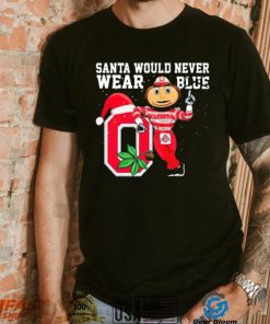 Ohio State Buckeyes Santa Would Never Wear Blue Christmas Shirt