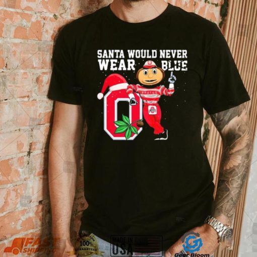 Ohio State Buckeyes Santa Would Never Wear Blue Christmas Shirt