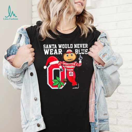 Ohio State Buckeyes Santa Would Never Wear Blue Christmas Shirt