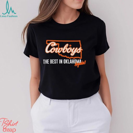 Oklahoma State Football The Best In Oklahoma Again Shirt